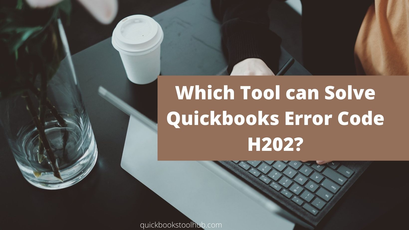 Which Tool can Solve Quickbooks Error Code H202?